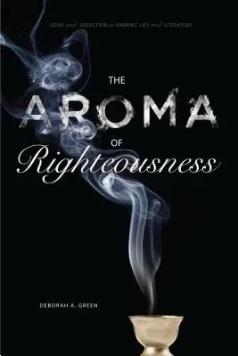 L'aroma della rettitudine: Profumo e seduzione nella vita e nella letteratura rabbinica - The Aroma of Righteousness: Scent and Seduction in Rabbinic Life and Literature