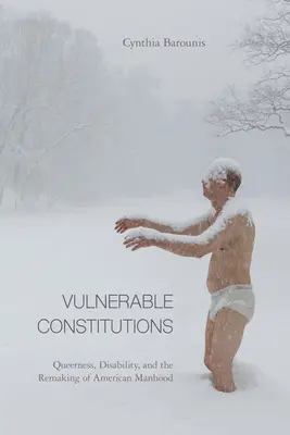 Costituzioni vulnerabili: Queerness, disabilità e rifacimento della virilità americana - Vulnerable Constitutions: Queerness, Disability, and the Remaking of American Manhood