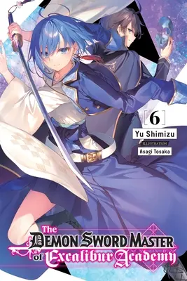 Il maestro di spada demoniaca dell'Accademia Excalibur, Vol. 6 (romanzo leggero) - The Demon Sword Master of Excalibur Academy, Vol. 6 (Light Novel)