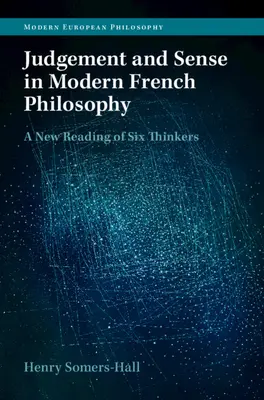 Giudizio e senso nella filosofia francese moderna: Una nuova lettura di sei pensatori - Judgement and Sense in Modern French Philosophy: A New Reading of Six Thinkers