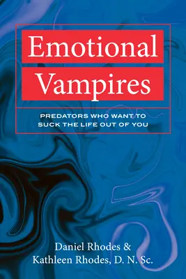 Vampiri emotivi: I predatori che vogliono succhiare la vita da te - Emotional Vampires: Predators Who Want to Suck the Life Out of You