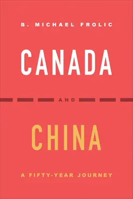 Canada e Cina: Un viaggio lungo cinquant'anni - Canada and China: A Fifty-Year Journey