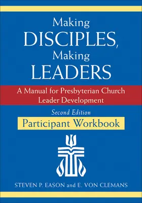 Fare discepoli, fare leader - Manuale di lavoro per i partecipanti, seconda edizione aggiornata: Un manuale per lo sviluppo dei leader della Chiesa presbiteriana - Making Disciples, Making Leaders--Participant Workbook, Updated Second Edition: A Manual for Presbyterian Church Leader Development