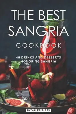 Il miglior libro di cucina sulla sangria: 40 bevande e dessert in onore della sangria - The Best Sangria Cookbook: 40 Drinks and Desserts Honoring Sangria