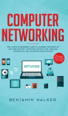 Reti di computer: La guida completa per i principianti per imparare le basi della sicurezza di rete, dell'architettura dei computer, della tecnologia wireless e della tecnologia di rete. - Computer Networking: The Complete Beginner's Guide to Learning the Basics of Network Security, Computer Architecture, Wireless Technology a
