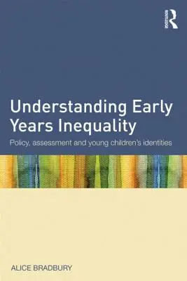 Capire la disuguaglianza nei primi anni di vita: Politiche, valutazione e identità dei bambini piccoli - Understanding Early Years Inequality: Policy, Assessment and Young Children's Identities