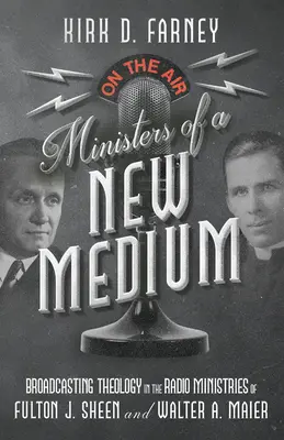 Ministri di un nuovo mezzo: La teologia della trasmissione nei ministeri radiofonici di Fulton J. Sheen e Walter A. Maier - Ministers of a New Medium: Broadcasting Theology in the Radio Ministries of Fulton J. Sheen and Walter A. Maier