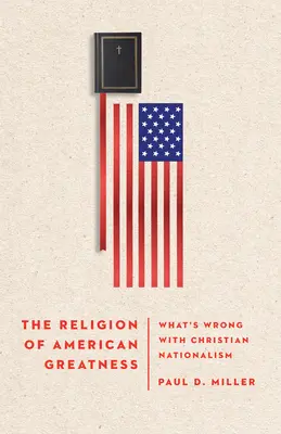 La religione della grandezza americana: Cosa c'è di sbagliato nel nazionalismo cristiano - The Religion of American Greatness: What's Wrong with Christian Nationalism