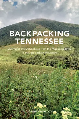 Zaino in spalla nel Tennessee: Avventure di pernottamento sui sentieri dal fiume Mississippi ai monti Appalachi - Backpacking Tennessee: Overnight Trail Adventures from the Mississippi River to the Appalachian Mountains