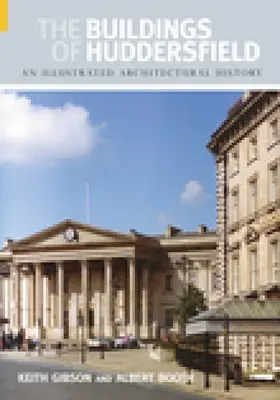 Gli edifici di Huddersfield: Una storia architettonica illustrata - The Buildings of Huddersfield: An Illustrated Architectural History