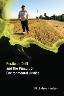 La deriva dei pesticidi e la ricerca della giustizia ambientale (Harrison Jill Lindsey (Professore assistente dell'Università del Colorado-Boulder)) - Pesticide Drift and the Pursuit of Environmental Justice (Harrison Jill Lindsey (Assistant Professor University of Colorado-Boulder))