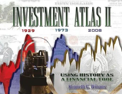 Atlante degli investimenti II: Usare la storia come strumento finanziario - Investment Atlas II: Using History As a Financial Tool