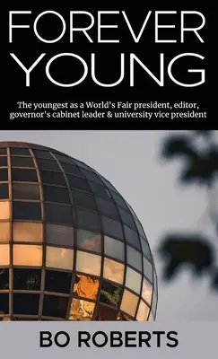 Per sempre giovani: Il più giovane come presidente dell'Esposizione Universale, editore, capo del gabinetto del governatore, vicepresidente dell'università - Forever Young: The Youngest as a World's Fair President, Editor, Governor's Cabinet Leader, University Vice President