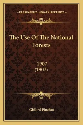 L'uso delle foreste nazionali: 1907 (1907) - The Use Of The National Forests: 1907 (1907)