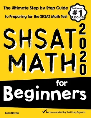 SHSAT Matematica per principianti: La guida definitiva, passo dopo passo, per prepararsi al test SHSAT di matematica - SHSAT Math for Beginners: The Ultimate Step by Step Guide to Preparing for the SHSAT Math Test