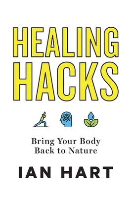 Trucchi per la guarigione: Riportare il corpo alla natura - Healing Hacks: Bring Your Body Back to Nature