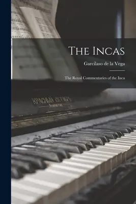 Gli Inca: I commenti reali dell'Inca - The Incas: The Royal Commentaries of the Inca