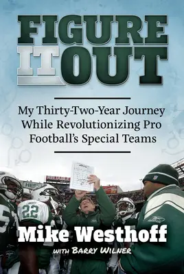 Figure It Out: Il mio viaggio di trentadue anni mentre rivoluzionavo gli special team del football professionistico - Figure It Out: My Thirty-Two-Year Journey While Revolutionizing Pro Football's Special Teams