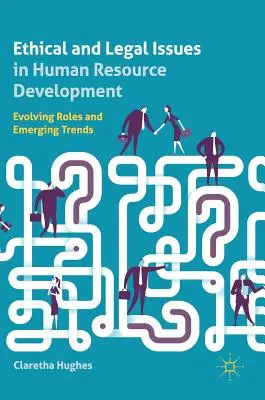 Questioni etiche e legali nello sviluppo delle risorse umane: Ruoli in evoluzione e tendenze emergenti - Ethical and Legal Issues in Human Resource Development: Evolving Roles and Emerging Trends