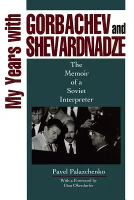 I miei anni con Gorbaciov e Shevardnadze: Memorie di un interprete sovietico - My Years with Gorbachev and Shevardnadze: The Memoir of a Soviet Interpreter