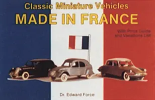 Veicoli classici in miniatura: Made in France - Classic Miniature Vehicles: Made in France
