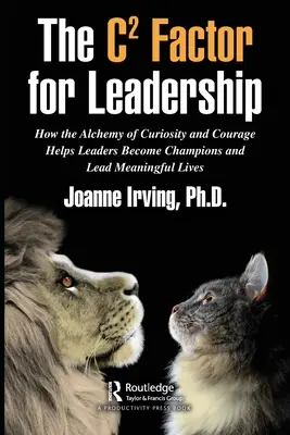 Il fattore C per la leadership: Come l'alchimia di curiosità e coraggio aiuta i leader a diventare campioni e a condurre vite significative - The C Factor for Leadership: How the Alchemy of Curiosity and Courage Helps Leaders Become Champions and Lead Meaningful Lives