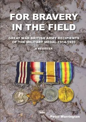 Per il coraggio sul campo Grande Guerra Esercito Britannico Destinatari della Medaglia Militare 1914-1920 un Registro - For Bravery in the Field Great War British Army Recipients of the Military Medal 1914-1920 a Register