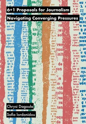6+1 Proposte per il giornalismo: Navigare tra le pressioni convergenti - 6+1 Proposals for Journalism: Navigating Converging Pressures