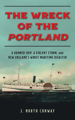 Il naufragio del Portland: Una nave condannata, una violenta tempesta e il peggior disastro marittimo del New England - The Wreck of the Portland: A Doomed Ship, a Violent Storm, and New England's Worst Maritime Disaster