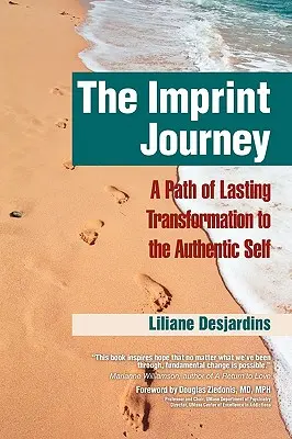 Il viaggio dell'impronta Il viaggio dell'impronta: Un percorso di trasformazione duraturo verso il proprio sé autentico - The Imprint Journey the Imprint Journey: A Path of Lasting Transformation Into Your Authentic Self