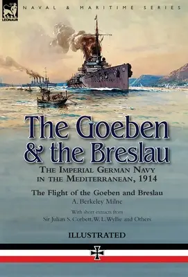 Il Goeben e il Breslau: la Marina imperiale tedesca nel Mediterraneo, 1914 - Il volo del Goeben e del Breslau - The Goeben & the Breslau: the Imperial German Navy in the Mediterranean, 1914-The Flight of the Goeben and Breslau