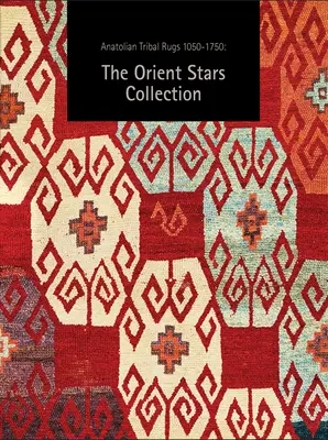 Ora tappeti tribali anatolici 1050-1750: la collezione Orient Stars - Now Anatolian Tribal Rugs 1050-1750: The Orient Stars Collection
