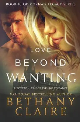 L'amore oltre il desiderio: Un romanzo scozzese di viaggio nel tempo - Love Beyond Wanting: A Scottish, Time Travel Romance