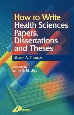Come scrivere articoli, dissertazioni e tesi di laurea in scienze della salute - How to Write Health Sciences Papers, Dissertations and Theses
