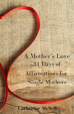 L'amore di una madre: 31 giorni di affermazioni per madri single - A Mother's Love: 31 Days of Affirmations for Single Mothers