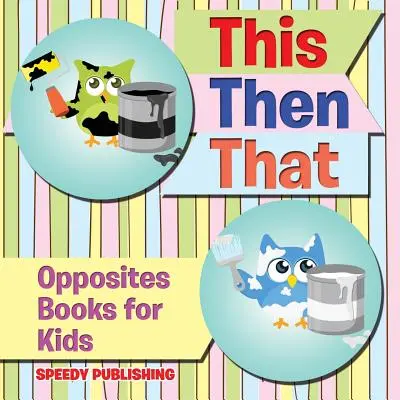 Questo e quello: Libri degli opposti per bambini - This Then That: Opposites Books for Kids