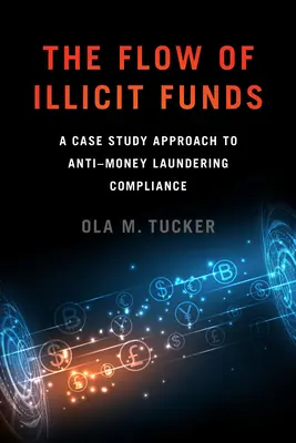 Il flusso di fondi illeciti: Un approccio basato su casi di studio per la conformità alla normativa antiriciclaggio - The Flow of Illicit Funds: A Case Study Approach to Anti-Money Laundering Compliance