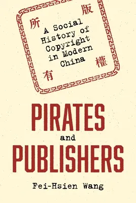 Pirati ed editori: Una storia sociale del diritto d'autore nella Cina moderna - Pirates and Publishers: A Social History of Copyright in Modern China