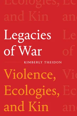 Legacies of War: Violenza, ecologie e parentela - Legacies of War: Violence, Ecologies, and Kin