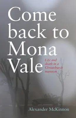 Tornare a Mona Vale: Vita e morte in una villa di Christchurch - Come Back to Mona Vale: Life and Death in a Christchurch Mansion