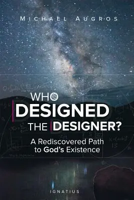 Chi ha progettato il designer? Una via riscoperta per l'esistenza di Dio - Who Designed the Designer?: A Rediscovered Path to God's Existence