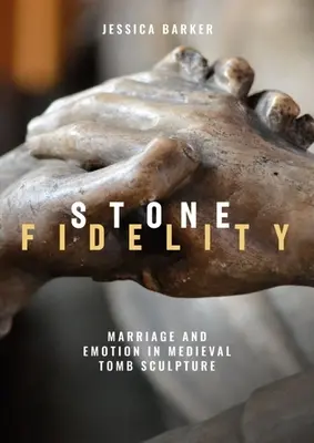 Fedeltà di pietra: Matrimonio ed emozioni nella scultura tombale medievale - Stone Fidelity: Marriage and Emotion in Medieval Tomb Sculpture