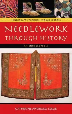 Il lavoro ad ago attraverso la storia: Un'enciclopedia - Needlework Through History: An Encyclopedia