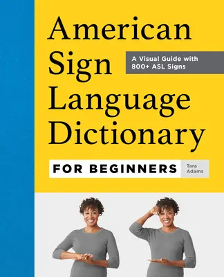 Dizionario della lingua dei segni americana per principianti: Una guida visiva con oltre 800 segni ASL - American Sign Language Dictionary for Beginners: A Visual Guide with 800+ ASL Signs