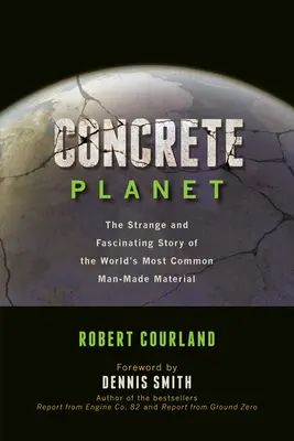 Il pianeta di cemento: La strana e affascinante storia del materiale artificiale più comune al mondo - Concrete Planet: The Strange and Fascinating Story of the World's Most Common Man-Made Material