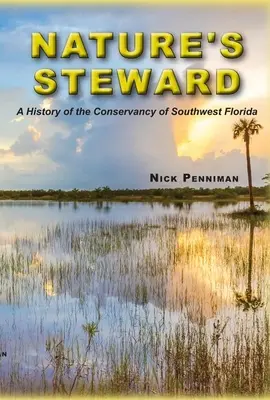 Il guardiano della natura: Storia della Conservancy della Florida sud-occidentale - Nature's Steward: A History of the Conservancy of Southwest Florida