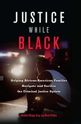 Giustizia mentre sono neri: aiutare le famiglie afroamericane a navigare e sopravvivere al sistema di giustizia penale - Justice While Black: Helping African-American Families Navigate and Survive the Criminal Justice System