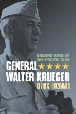 Il generale Walter Krueger: Eroe non celebrato della guerra del Pacifico - General Walter Krueger: Unsung Hero of the Pacific War