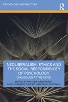 Neoliberismo, etica e responsabilità sociale della psicologia: Dialoghi al limite - Neoliberalism, Ethics and the Social Responsibility of Psychology: Dialogues at the Edge