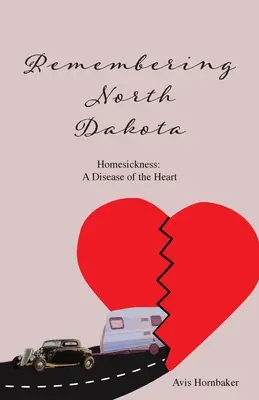 Ricordando il Nord Dakota: Nostalgia di casa, una malattia del cuore - Remembering North Dakota: Homesickness, A Disease of the Heart